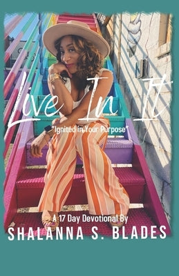 Live In It: Ignited in Your Purpose by Blades, Shalanna S.