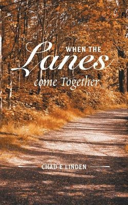 When the Lanes Come Together by Linden, Chad E.