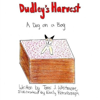 Dudley's Harvest: A Dog on a Bog by Puterbaugh, Emily