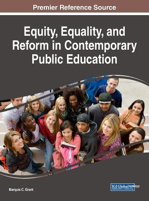 Equity, Equality, and Reform in Contemporary Public Education by Grant, Marquis C.