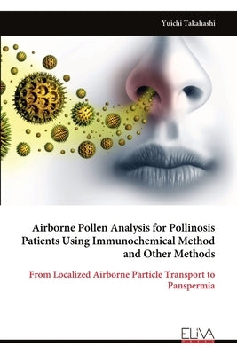 Airborne Pollen Analysis for Pollinosis Patients Using Immunochemical Method and Other Methods by Takahashi, Yuichi