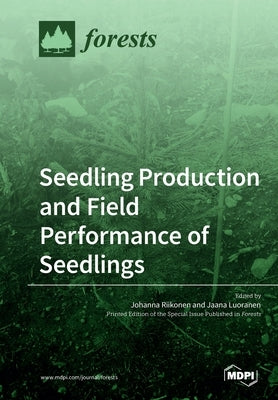 Seedling Production and Field Performance of Seedlings by Riikonen, Johanna