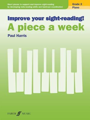 Improve Your Sight-Reading! Piano -- A Piece a Week, Grade 2: Short Pieces to Support and Improve Sight-Reading by Developing Note-Reading Skills and by Harris, Paul