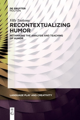 Recontextualizing Humor: Rethinking the Analysis and Teaching of Humor by Tsakona, Villy