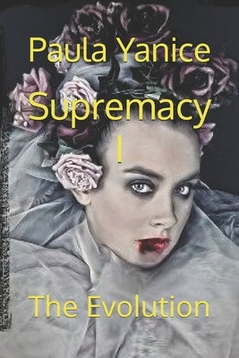 Supremacy I: The Evolution by Yanice, Paula