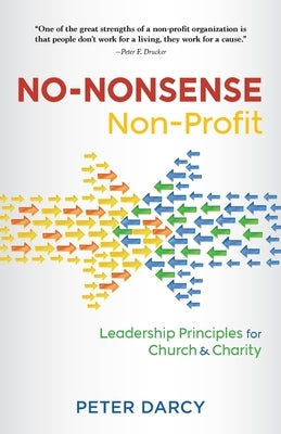 No-Nonsense Non-Profit: Leadership Principles for Church and Charity by Darcy, Peter