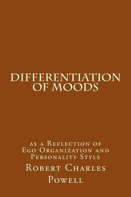 Differentiation of Moods: as a Reflection of Ego Organization and Personality Style by Powell, Robert Charles