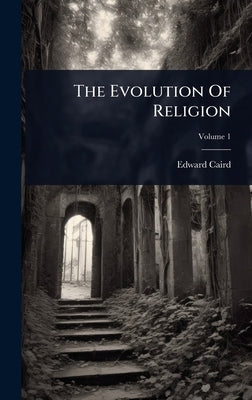 The Evolution Of Religion by Caird, Edward