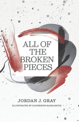 All the Broken Pieces by Gray, Jordan J.
