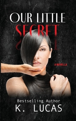 Our Little Secret: A Novella by Lucas, K.