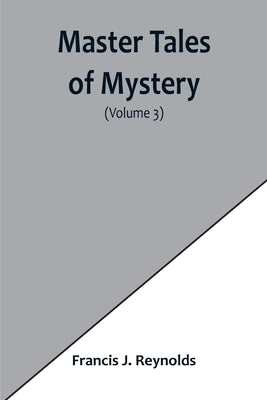 Master Tales of Mystery (Volume 3) by J. Reynolds, Francis