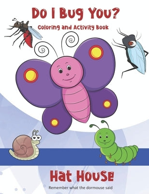 Do I Bug You?: Coloring and Activity Book by House, Hat