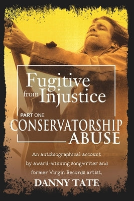 Fugitive From Injustice: Conservatorship Abuse by Kyzer, Martha Warnock