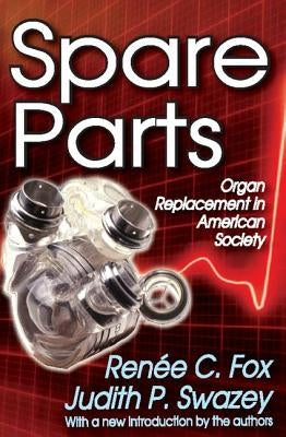 Spare Parts: Organ Replacement in American Society by Fox, Renee C.