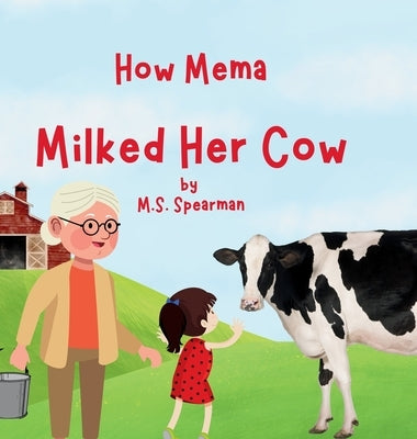 How Mema Milked Her Cow by Spearman, M. S.