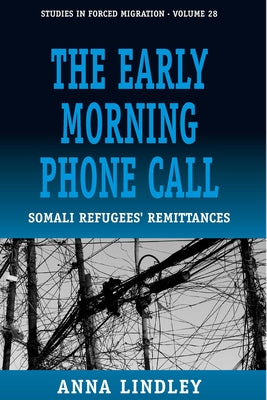 The Early Morning Phonecall: Somali Refugees' Remittances by Lindley, Anna
