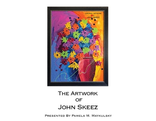 The Artwork of John Skeez by Maykulsky, Pamela