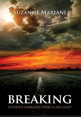 Breaking: Without Darkness There Is No Light by Mariani, Suzanne
