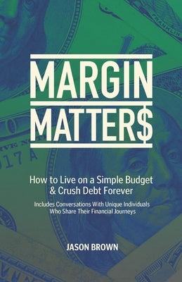 Margin Matters: How to Live on a Simple Budget & Crush Debt Forever by Brown, Amethyst
