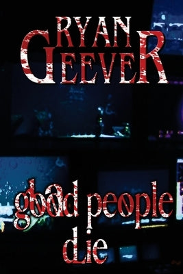 Good People Die by Geever, Ryan