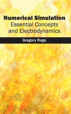 Numerical Simulation: Essential Concepts and Electrodynamics by Rago, Gregory