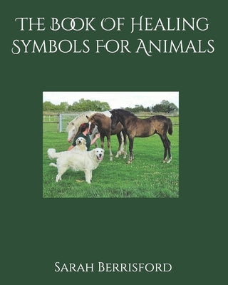 The Book Of Healing Symbols For Animals by Berrisford, Sarah