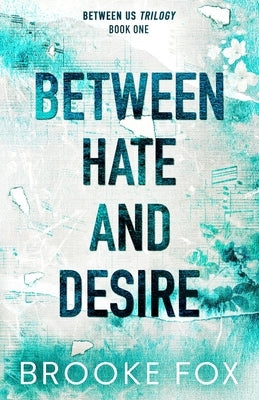 Between Hate and Desire by Fox, Brooke