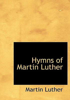 Hymns of Martin Luther by Luther, Martin