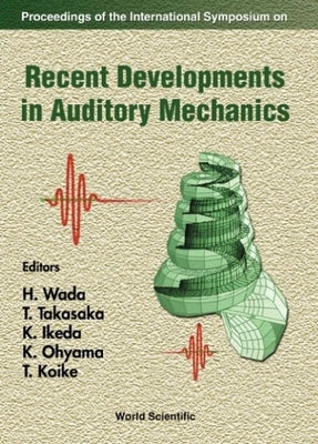 Recent Developments in Auditory Mechanics: Proceedings of the International Symposium by Ikeda, K.