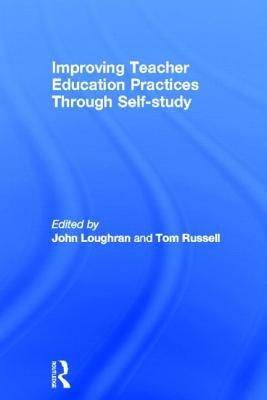 Improving Teacher Education Practice Through Self-study by Loughran, John