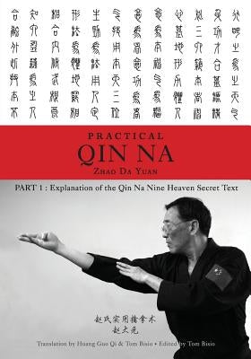 Zhao's Practical Qin Na Part 1: Explanation of the Qin Na Nine Heaven Secret Text by Yuan &. Tom Bisio, Zhao Da