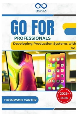 Go for Professionals: Developing Production Systems with Go by Carter, Thompson