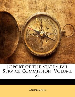 Report of the State Civil Service Commission, Volume 21 by Anonymous
