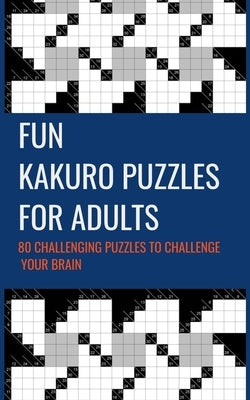 Fun Kakuro Puzzles For Adults 80 Challenging Puzzles to Challenge Your Brain: Cross Sums Math Puzzle Tricky Difficult 10x10 Grid Size Cross Sums Math by Jd Lotus, Julie