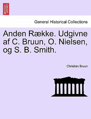 Anden Række. Udgivne af C. Bruun, O. Nielsen, og S. B. Smith. Tredie Bind. by Bruun, Christian