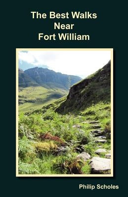 The Best Walks Near Fort William by Scholes, Philip