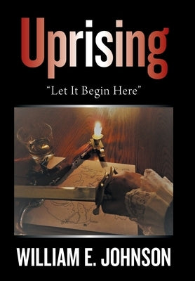 Uprising: "Let It Begin Here" by Johnson, William E.