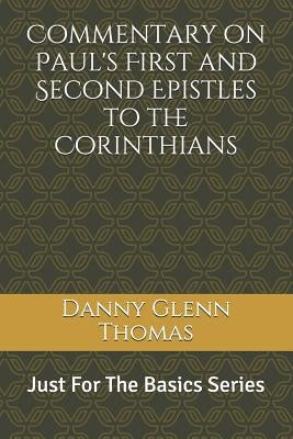 Commentary on Paul's First and Second Epistles to the Corinthians by Thomas, Danny Glenn