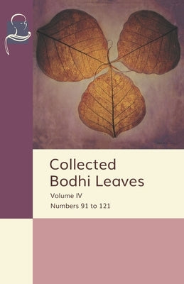 Collected Bodhi Leaves Volume IV: Numbers 91 to 121 by Khantipalo, Bhikkhu