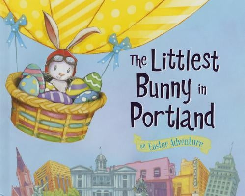 The Littlest Bunny in Portland: An Easter Adventure by Jacobs, Lily