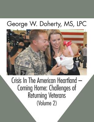 Crisis in the American Heartland -- Coming Home: Challenges of Returning Veterans (Volume 2) by Doherty, George W.