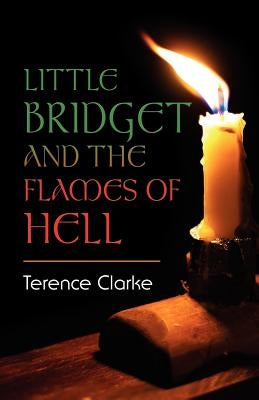 Little Bridget and the Flames of Hell by Clarke, Terence