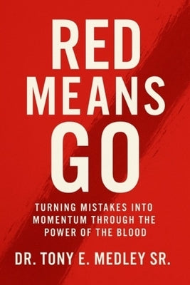 Red Means Go: Turning Mistakes into Momentum through the Power of the Blood by Medley