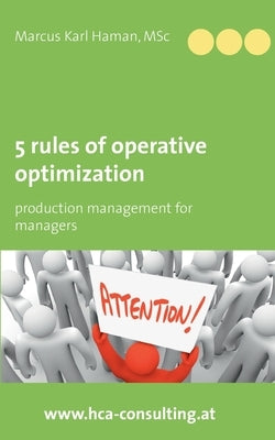 5 Rules of Operative Optimization: Production Management for Managers by Haman, Marcus Karl