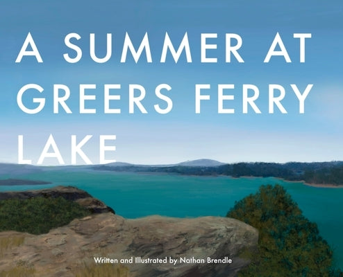 A Summer at Greers Ferry Lake by Brendle, Nathan C.