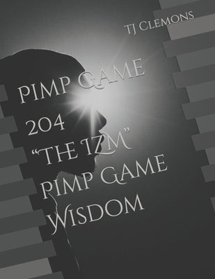 Pimp Game 204 The IZM Pimp Game Wisdom by Clemons, Tj