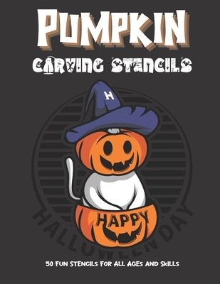 Pumpkin Carving Stencils: 50 Fun Stencils For All Ages and Skills (Halloween Crafts) by Publishing, Sophia