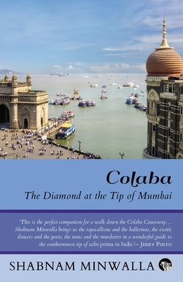 Colaba: The Diamond at the Tip of Mumbai by Minwalla, Shabnam