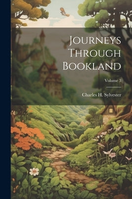 Journeys Through Bookland; Volume 3 by Sylvester, Charles H.