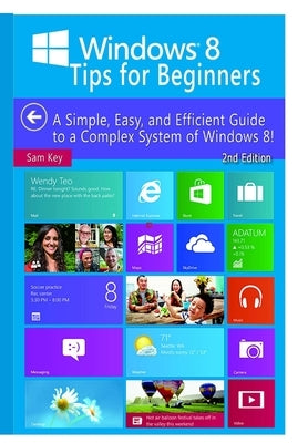 Windows 8 Tips For Beginners by Key, Sam